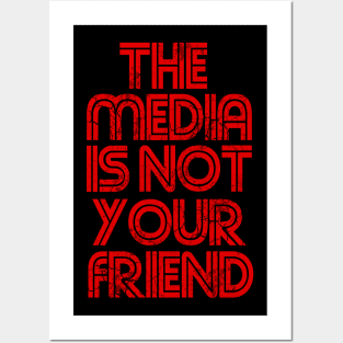 The Media Is Not Your Friend Posters and Art